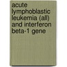 Acute Lymphoblastic Leukemia (all) And Interferon Beta-1 Gene door Madiha Kanwal