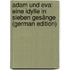 Adam Und Eva: Eine Idylle in Sieben Gesänge (German Edition)
