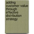 Adding Customer Value Through Effective Distribution Strategy
