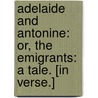 Adelaide and Antonine: or, the Emigrants: a tale. [In verse.] by Mary Julia Young