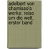 Adelbert Von Chamisso's Werke: Reise Um Die Welt, Erster Band