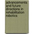 Advancements and Future Directions in Rehabilitation Robotics