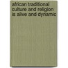 African Traditional Culture and Religion is Alive and Dynamic by Daniel W. Kasomo