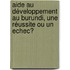 Aide au Développement au Burundi, une Réussite ou un Echec?