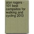 Alan Rogers - 101 Best Campsites for Walking and Cycling 2013