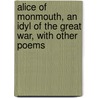 Alice of Monmouth, an Idyl of the Great War, With Other Poems door Edmund Clarence Stedman