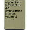 Allgemeines Landrecht Für Die Preussischen Staaten, Volume 2 door Onbekend
