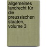 Allgemeines Landrecht Für Die Preussischen Staaten, Volume 3 door Onbekend