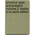 America: Past and Present, Volume 2, Books a la Carte Edition