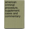 American Criminal Procedure, Supplement: Cases and Commentary door Stephen A. Saltzburg