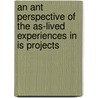 An Ant Perspective Of The As-lived Experiences In Is Projects door Flora Mpazanje
