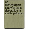 An Ethnographic Study of Cattle Decoration in Sindh, Pakistan door Muhbat Ali Shah