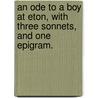 An Ode to a Boy at Eton, with three sonnets, and one epigram. door William Parsons