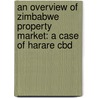 An Overview Of Zimbabwe Property Market: A Case Of Harare Cbd door Raymond Mudehwe