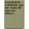 Anatoloische Volkslieder Aus Der "Kaba Dili" (German Edition) door Grünfeld Leopold