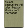 Animal Encounters Trail Tales: Beastly Stories from the Woods door Amy Kelley Hoitsma