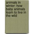 Animals in Winter: How Baby Animals Learn to Live in the Wild