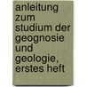 Anleitung zum Studium der Geognosie und Geologie, erstes Heft door Bernhard Von Cotta