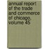Annual Report of the Trade and Commerce of Chicago, Volume 45