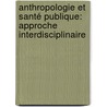 Anthropologie et Santé Publique: approche interdisciplinaire door Tatiana Engel Gerhardt
