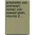 Antoinette Von Steinwart: Roman Von Oswald Stein, Volume 2...