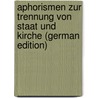 Aphorismen Zur Trennung Von Staat Und Kirche (German Edition) by Wilhelm Kahl
