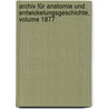 Archiv Für Anatomie Und Entwickelungsgeschichte, Volume 1877 by Unknown