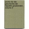 Archiv Für Die Geschichte Der Republik Graubünden, Volume 3 door Theodor Von Mohr