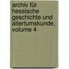 Archiv Für Hessische Geschichte Und Altertumskunde, Volume 4 door Historischer Verein FüR. Das Grossherzogtum Hessen