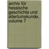 Archiv Für Hessische Geschichte Und Altertumskunde, Volume 7 by Unknown