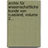 Archiv Für Wissenschaftliche Kunde Von Russland, Volume 2...