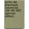 Archiv der Pharmazie Volume Bd. 139-140 1857 (German Edition) by Apothekerverein Deutscher