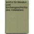 Archiv für Literatur- und Kirchengeschichte des Mittelalters
