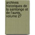 Archives Historiques De La Saintonge Et De L'Aunis, Volume 27