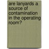 Are Lanyards A Source Of Contamination In The Operating Room? door Deana Manning