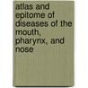 Atlas and Epitome of Diseases of the Mouth, Pharynx, and Nose by Ludwig Grï¿½Nwald