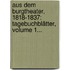 Aus Dem Burgtheater, 1818-1837: Tagebuchblätter, Volume 1...