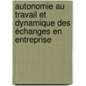 Autonomie au travail et dynamique des échanges en entreprise door Sourour El Andoulsi