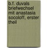 B.F. Duvals Briefwechsel mit Anastasia Socoloff, erster Theil door Valentin Jameray Duval