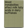 Blood Metabolites Effect Milk Fatty Acids In Dairy Bufffaloes door Shaista Jan