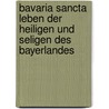 Bavaria Sancta Leben Der Heiligen Und Seligen Des Bayerlandes door Magnus Jocham