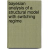 Bayesian Analysis of a Structural Model with Switching Regime door Roland Shami