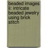 Beaded Images Ii: Intricate Beaded Jewelry Using Brick Stitch by Barbara Elbe