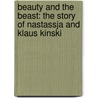 Beauty and the Beast: The Story of Nastassja and Klaus Kinski door W.A. Harbinson