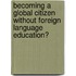 Becoming a global citizen without foreign language education?