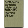 Beethovens Sämtliche Briefe: Abt. 1811-1815 (German Edition) by Christlieb Kalischer Alfred