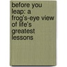 Before You Leap: A Frog's-Eye View of Life's Greatest Lessons door Kermit The Frog