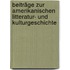 Beiträge Zur Amerikanischen Litteratur- Und Kulturgeschichte