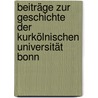 Beiträge Zur Geschichte Der Kurkölnischen Universität Bonn door Universit T. Bonn
