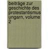 Beiträge Zur Geschichte Des Protestantismus Ungarn, Volume 2 door Onbekend